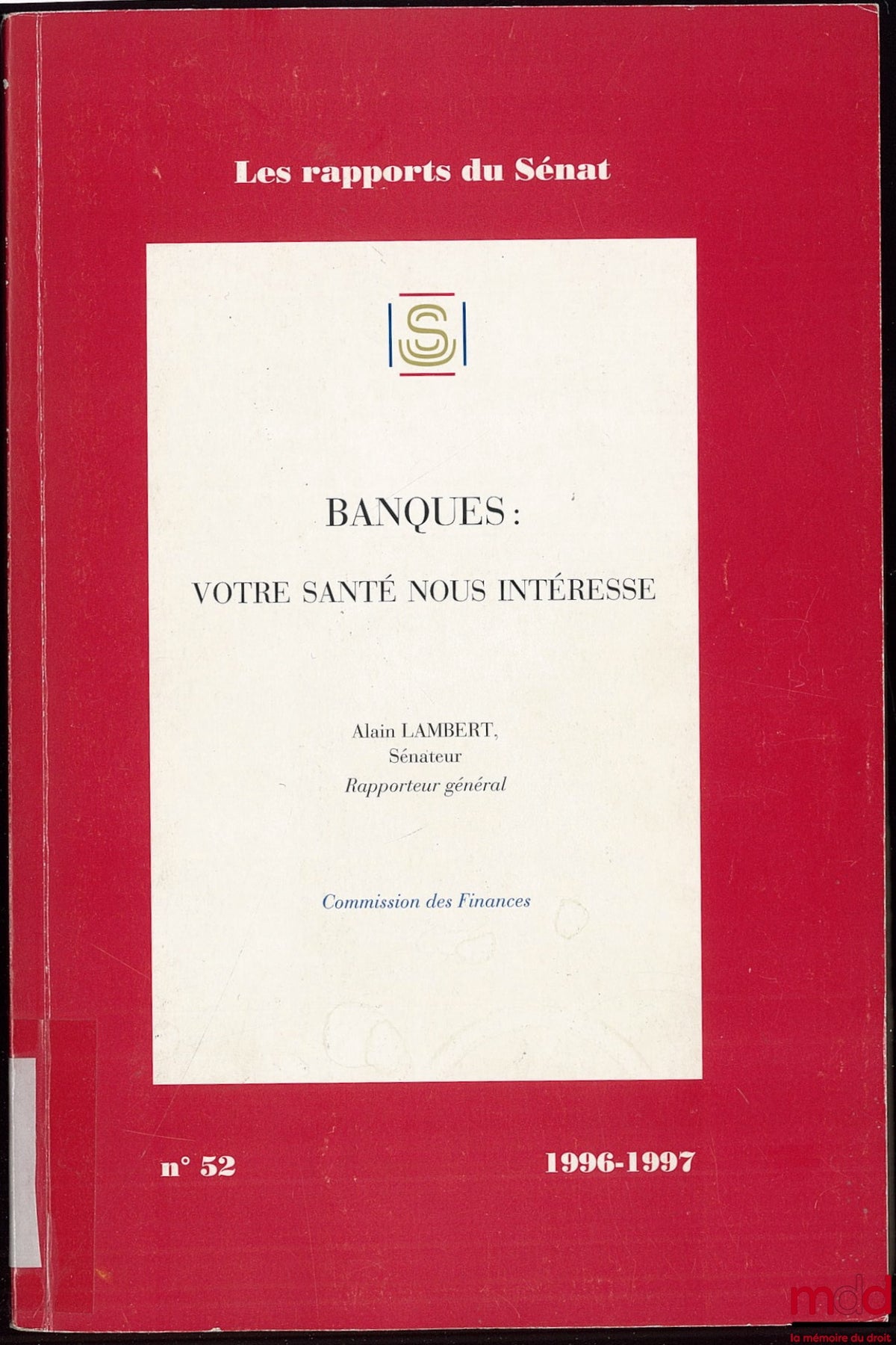 LAMBERT (Alain) – BANQUES : VOTRE SANTÉ NOUS INTÉRESSE, Coll. Les rapports du Sénat n° 52, Commission des Finances