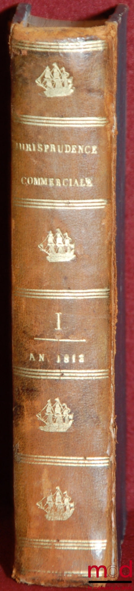[Collective] – COMMERCIAL CASE LAW OR COLLECTION OF JUDGMENTS AND RULINGS RENDERED IN MATTERS OF LAND AND SEA COMMERCE, by the Commercial Courts, the Royal Courts, the Court of Cassation and the Prize Court; To which the Laws have been added, Edict