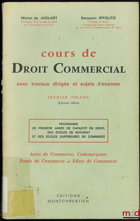 JUGLART (Michel de) and IPPOLITO (Benjamin) – COURSE IN COMMERCIAL LAW WITH PLANS AND PRACTICAL EXAMPLES, Vol. 1: Commercial Acts, Merchants, Goodwill and Negotiable Instruments, 7th ed., First-year law degree program,