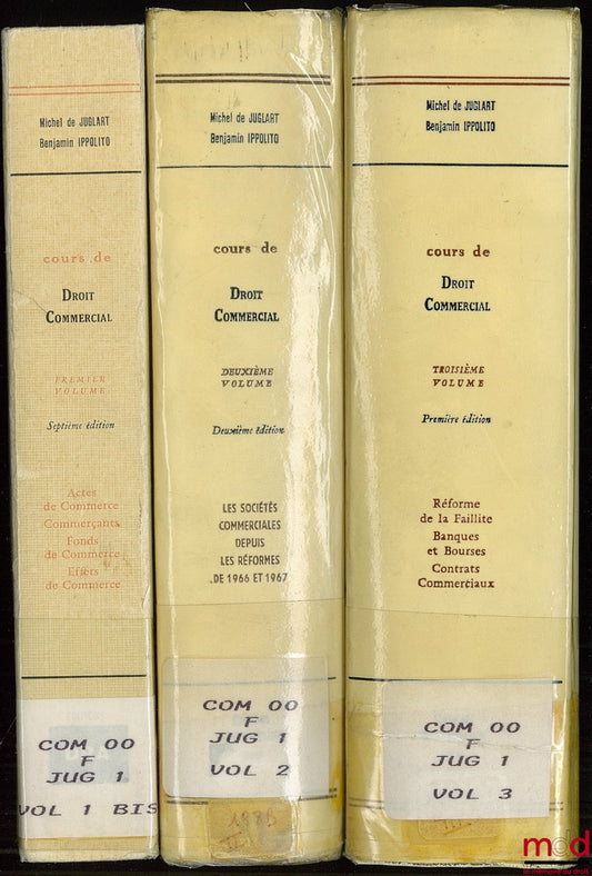 JUGLART (Michel de) et IPPOLITO (Benjamin) – COURS DE DROIT COMMERCIAL AVEC PLANS ET ÉTUDES DE QUESTIONS PRATIQUES, 1er vol. 7ème éd. : Actes de commerce - Commerçants - Fonds de commerce et Effets de commerce ; 2ème vol. 2ème éd. : Les sociétés commercia