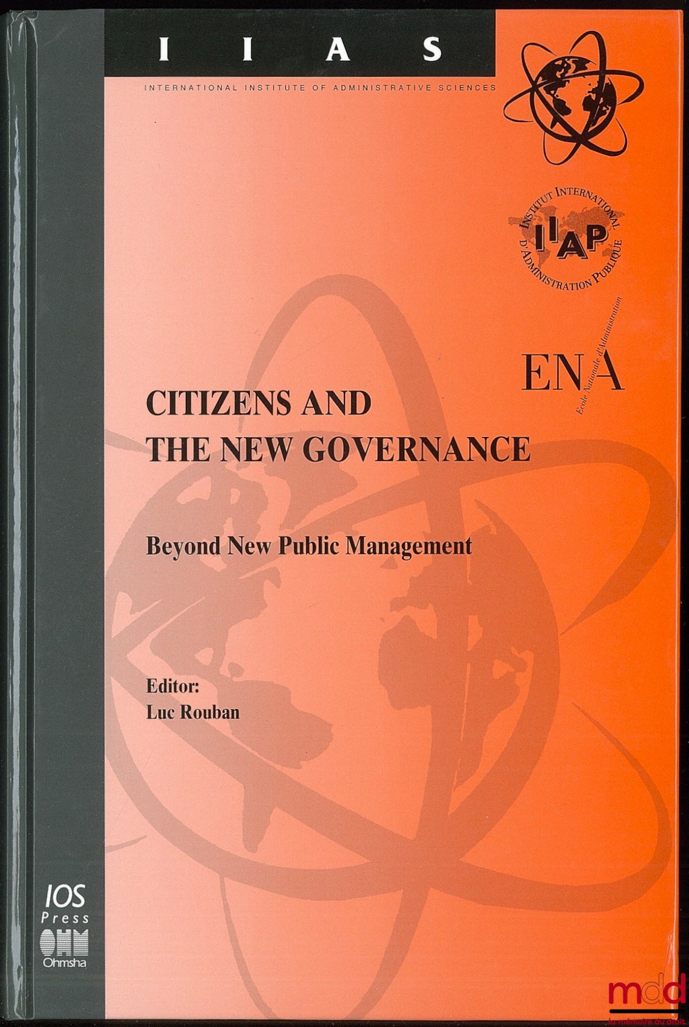 ROUBAN (Luc) – CITIZENS AND THE NEW GOVERNANCE Beyond New Public Management, EGPA Yearbook, International Institute of Administrative Sciences ; Préface de Ignace Snellen