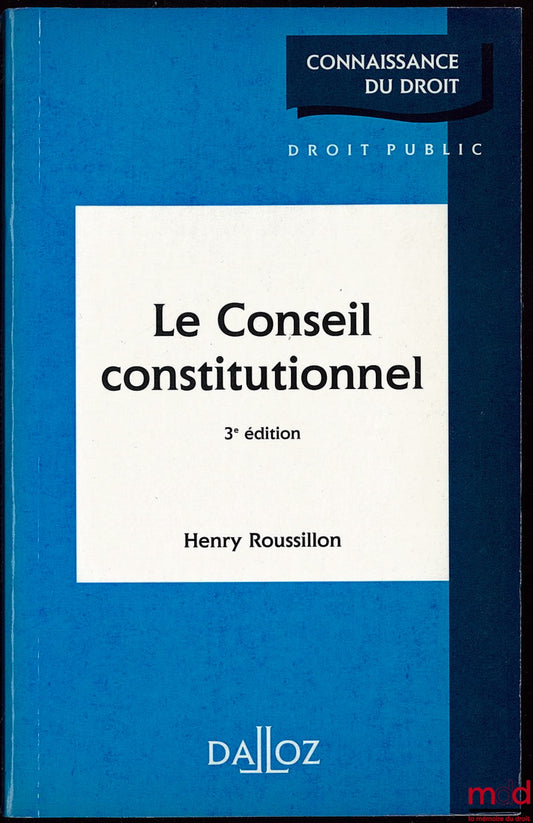 ROUSSILLON (Henry) – THE CONSTITUTIONAL COUNCIL, 3rd ed., Knowledge of the Law Collection