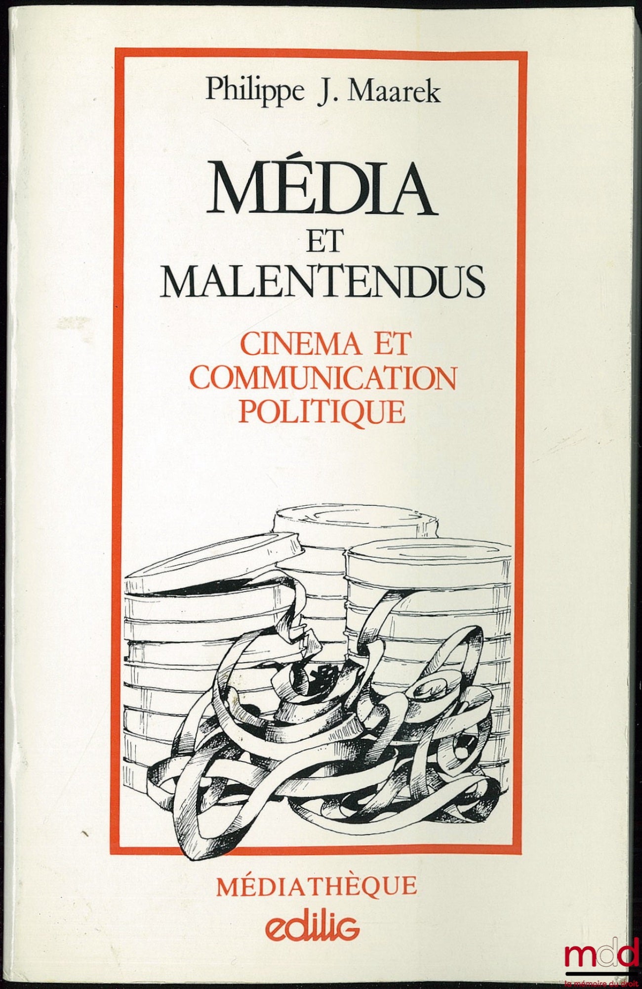 MAAREK (Philippe J.) – MÉDIA ET MALENTENDUS, Cinéma et communication politique, Préface de Maurice Robin, Avant-propos de Marc Ferro