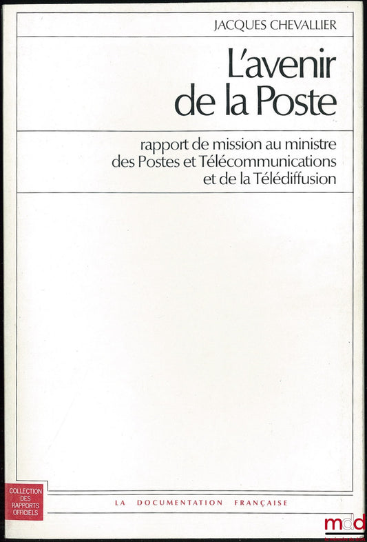 CHEVALLIER (Jacques) – THE FUTURE OF THE POSTAL SERVICE, Mission report to the Minister of Posts and Telecommunications and Broadcasting, Official Reports series