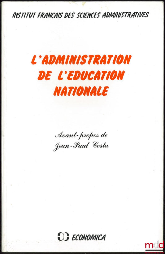 [Collectif] – L’ADMINISTRATION DE L’ÉDUCATION NATIONALE, Avant-propos de Jean-Paul Costa, Institut français des sciences administratives