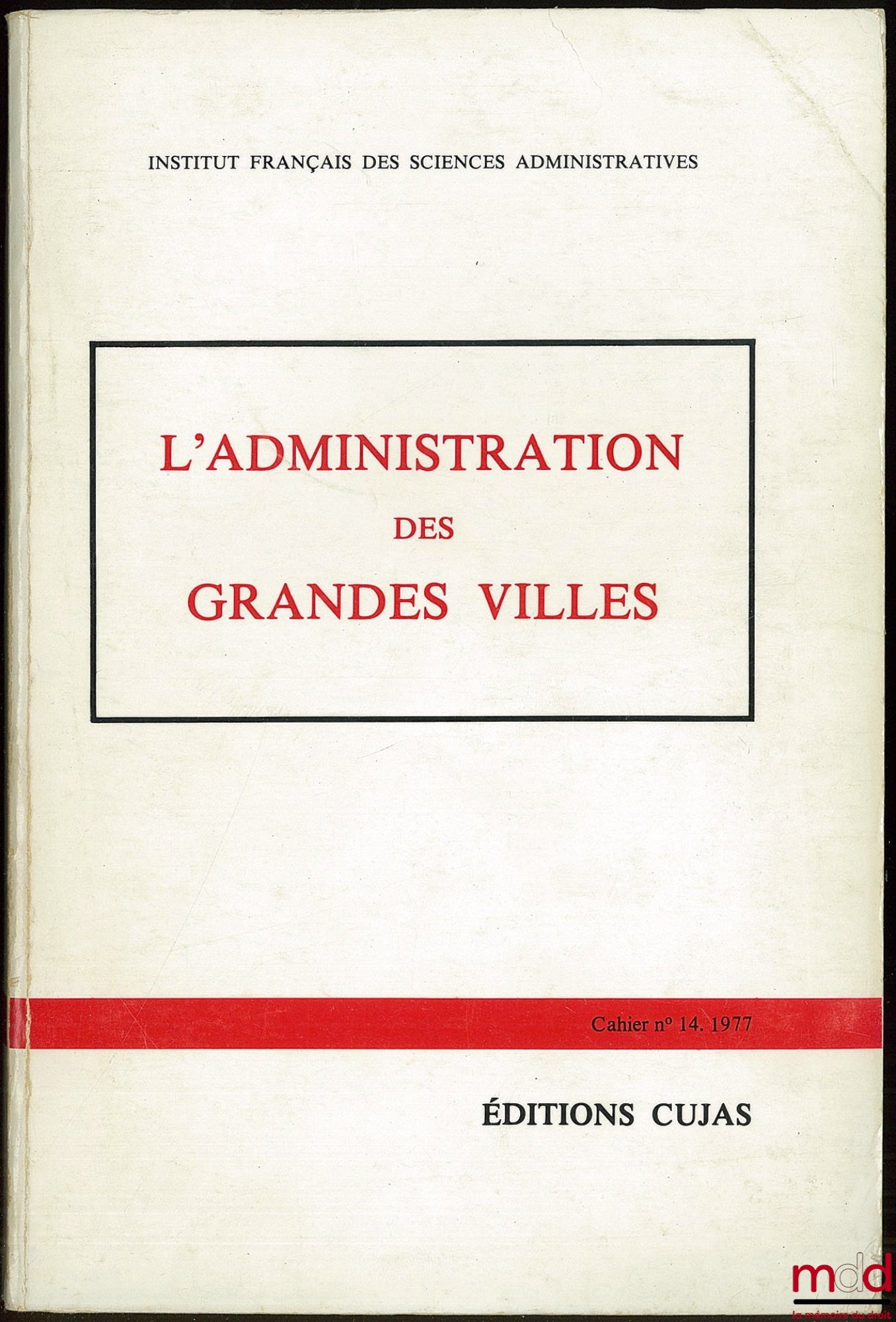 [Colloque] – L’ADMINISTRATION DES GRANDES VILLES, Journées d’études des 21 et 22 novembre 1976 Université des Sciences sociales de Grenoble, Cahier de l’Institut français des sciences administratives, n° 14