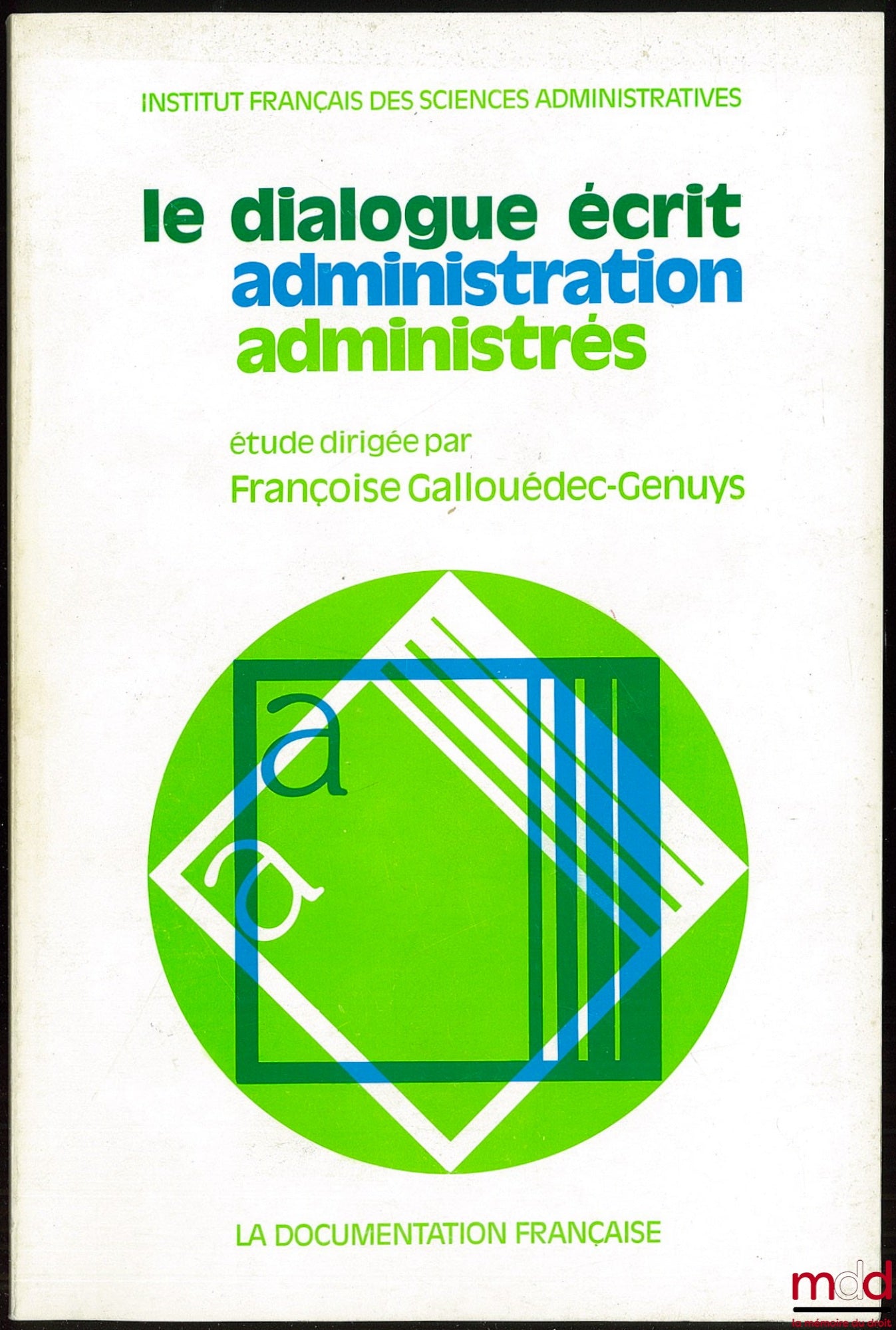 [Collectif] – LE DIALOGUE ÉCRIT ADMINISTRATION ADMINISTRÉS, Étude dirigée par Françoise Gallouédec-Genuys, Préface de Marceau Long