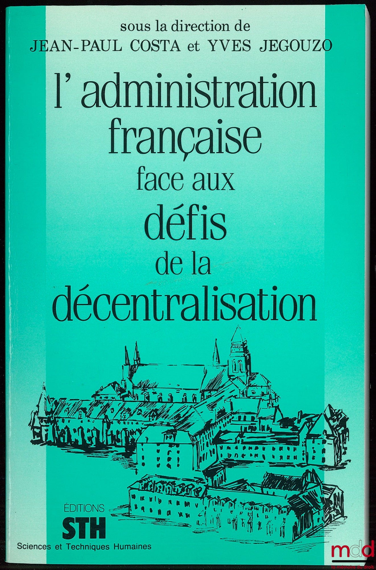 [Collective] – THE FRENCH ADMINISTRATION FACING THE CHALLENGES OF DECENTRALIZATION, edited by Jean-Paul Costa and Yves Jegouzo
