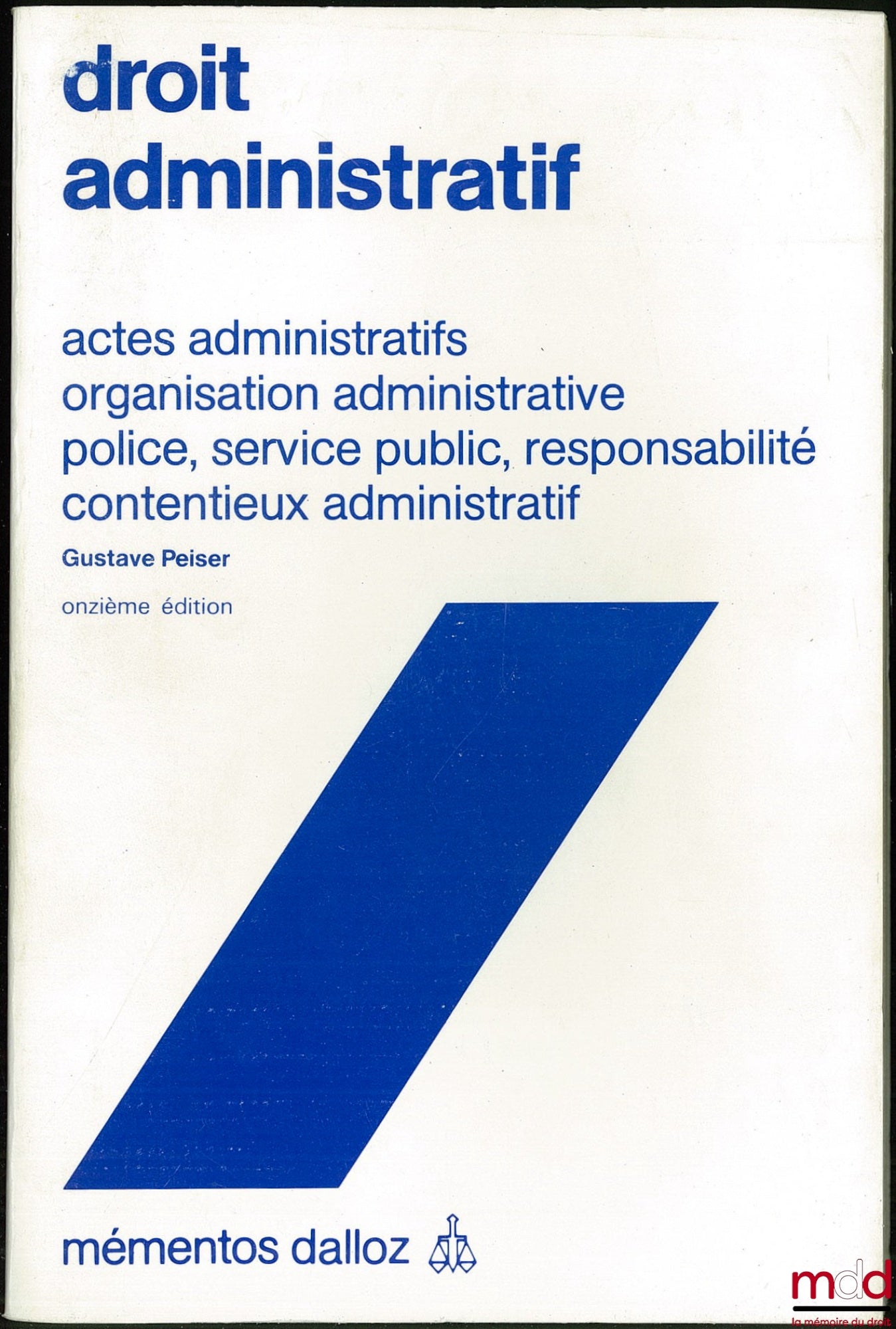 PEISER (Gustave) – ADMINISTRATIVE LAW, Administrative Acts - Administrative Organization - Police, Public Service, Liability - Administrative Litigation, coll. Dalloz Handbooks