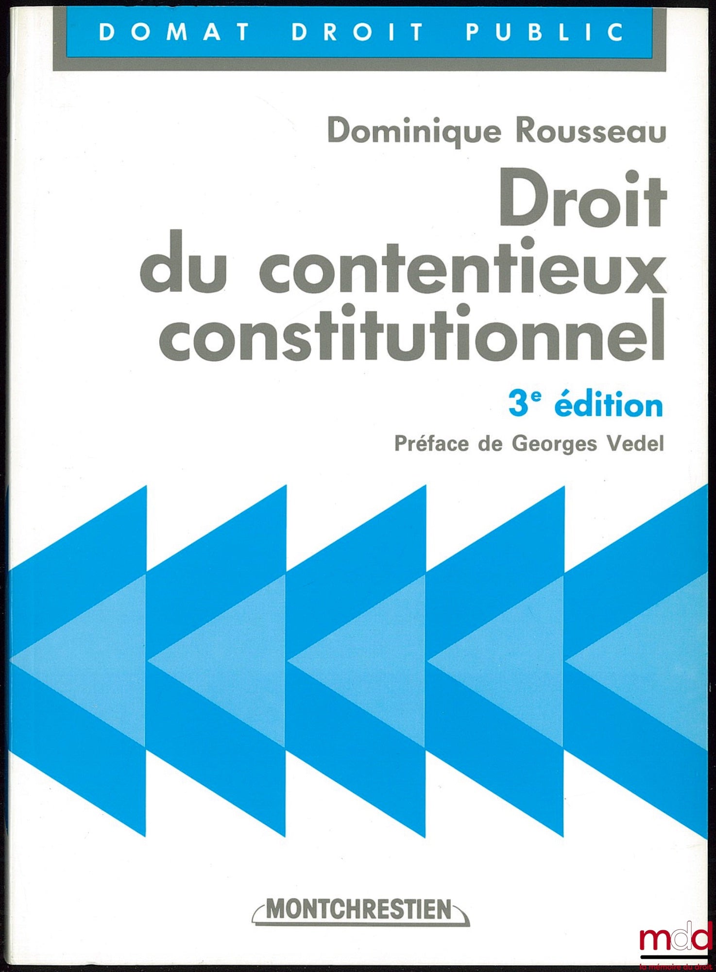 ROUSSEAU (Dominique) – CONSTITUTIONAL LITIGATION LAW, 3rd ed., Preface by Georges Vedel, Domat Public Law Collection