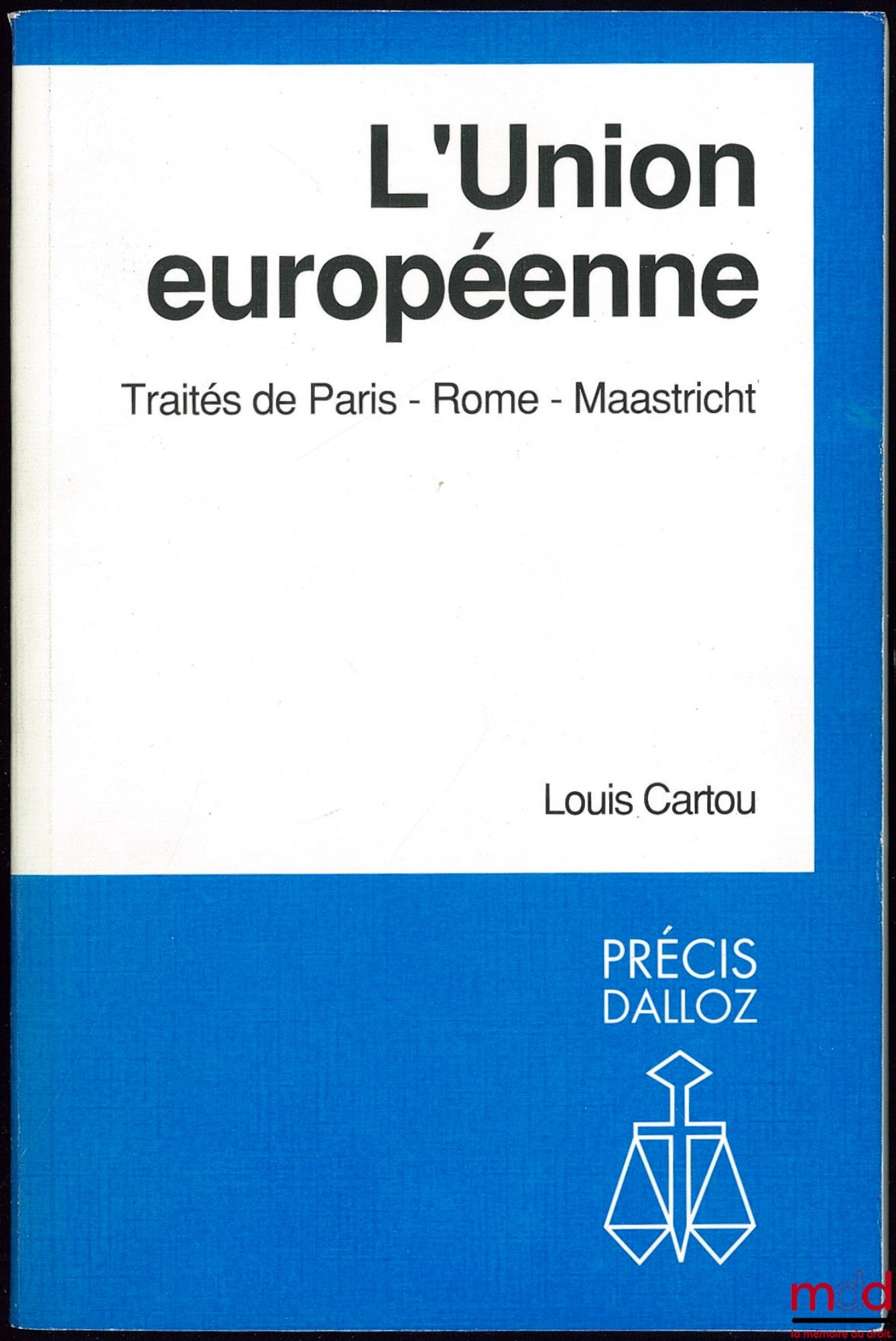 CARTOU (Louis) – L’UNION EUROPÉENNE - TRAITÉS DE PARIS - ROME - MAASTRICHT, coll. Précis Dalloz