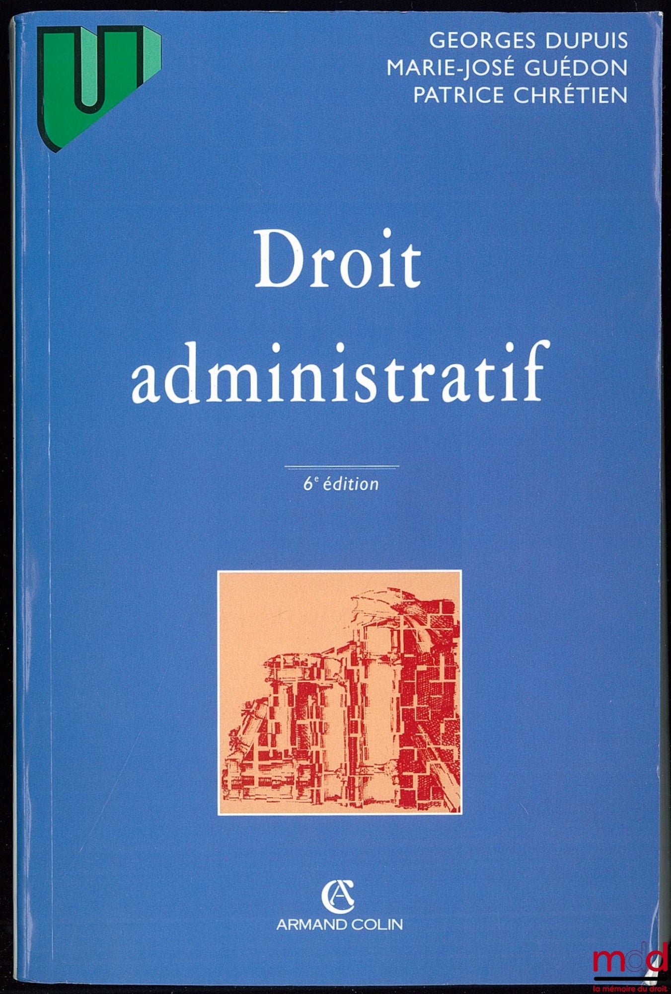 DUPUIS (Georges), GUÉDON (Marie-José) et CHRÉTIEN (Patrice) – DROIT ADMINISTRATIF, 6ème éd., Coll. U