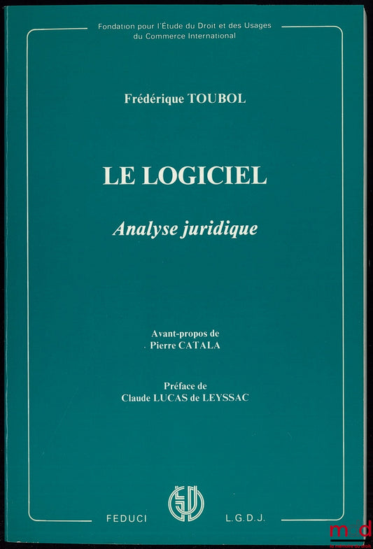 TOUBOL (Frédérique) – LE LOGICIEL, Analyse juridique, Avant-propos de Pierre Catala, Préface de Claude Lucas de Leyssac, Fondation pour l’Étude du Droit et des Usages du Commerce International