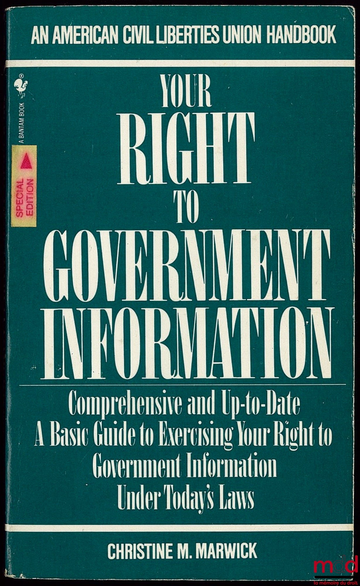 MARWICK (Christine M.) – YOUR RIGHT TO GOVERNMENT INFORMATION, Comprehensive and Up-to-Date A Basic Guide to Exercising your Right to Government Information Under Today's Laws, An American Civil Liberties Union Handbook