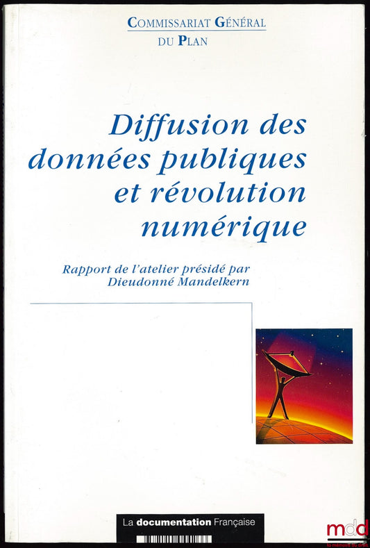 [Collectif] – DIFFUSION DES DONNÉES PUBLIQUES ET RÉVOLUTION NUMÉRIQUE, Rapport de l’atelier Des moyens nouveaux au service de la diffusion des données publiques, présidé par Dieudonné Mandelkern ; Rapporteur Bertrand Du Marais, Préface Bruno Lasserre ; Co