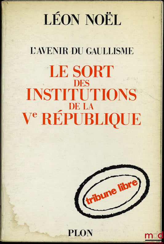 NOËL (Léon) – THE FUTURE OF GAULLISM THE FATE OF THE INSTITUTIONS OF THE FIFTH REPUBLIC