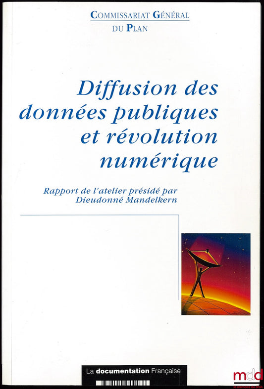 [Collectif] – DIFFUSION DES DONNÉES PUBLIQUES ET RÉVOLUTION NUMÉRIQUE, Rapport de l’atelier Des moyens nouveaux au service de la diffusion des données publiques, présidé par Dieudonné Mandelkern ; Rapporteur Bertrand Du Marais, Préface Bruno Lasserre ; Co