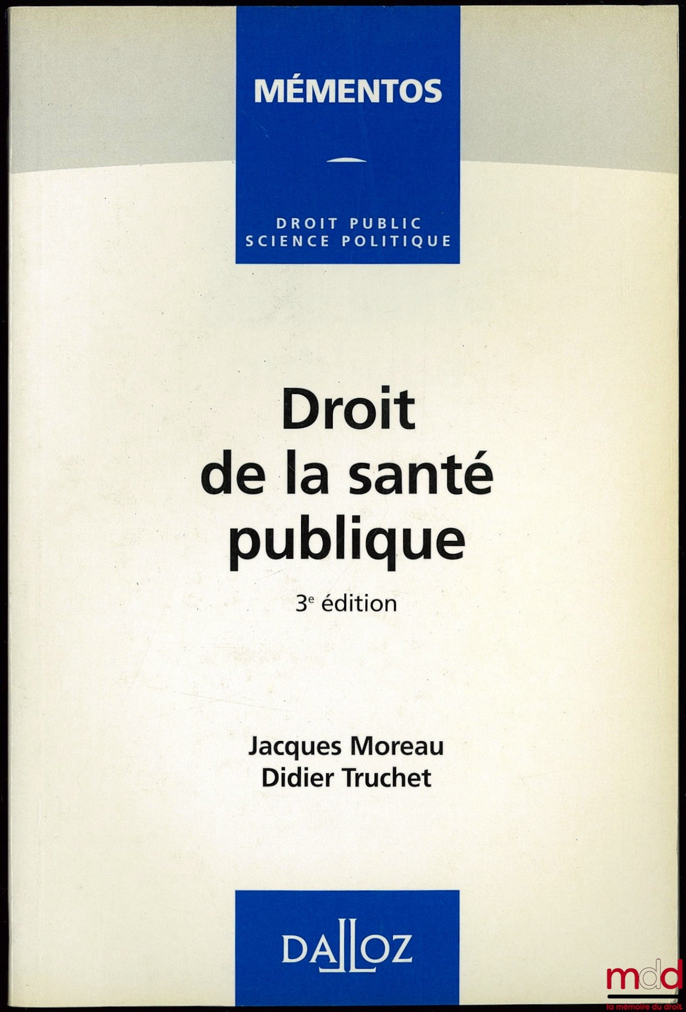 MOREAU (Jacques) et TRUCHET (Didier) – DROIT DE LA SANTÉ PUBLIQUE, 3ème éd., Coll. Mementos droit public science politique