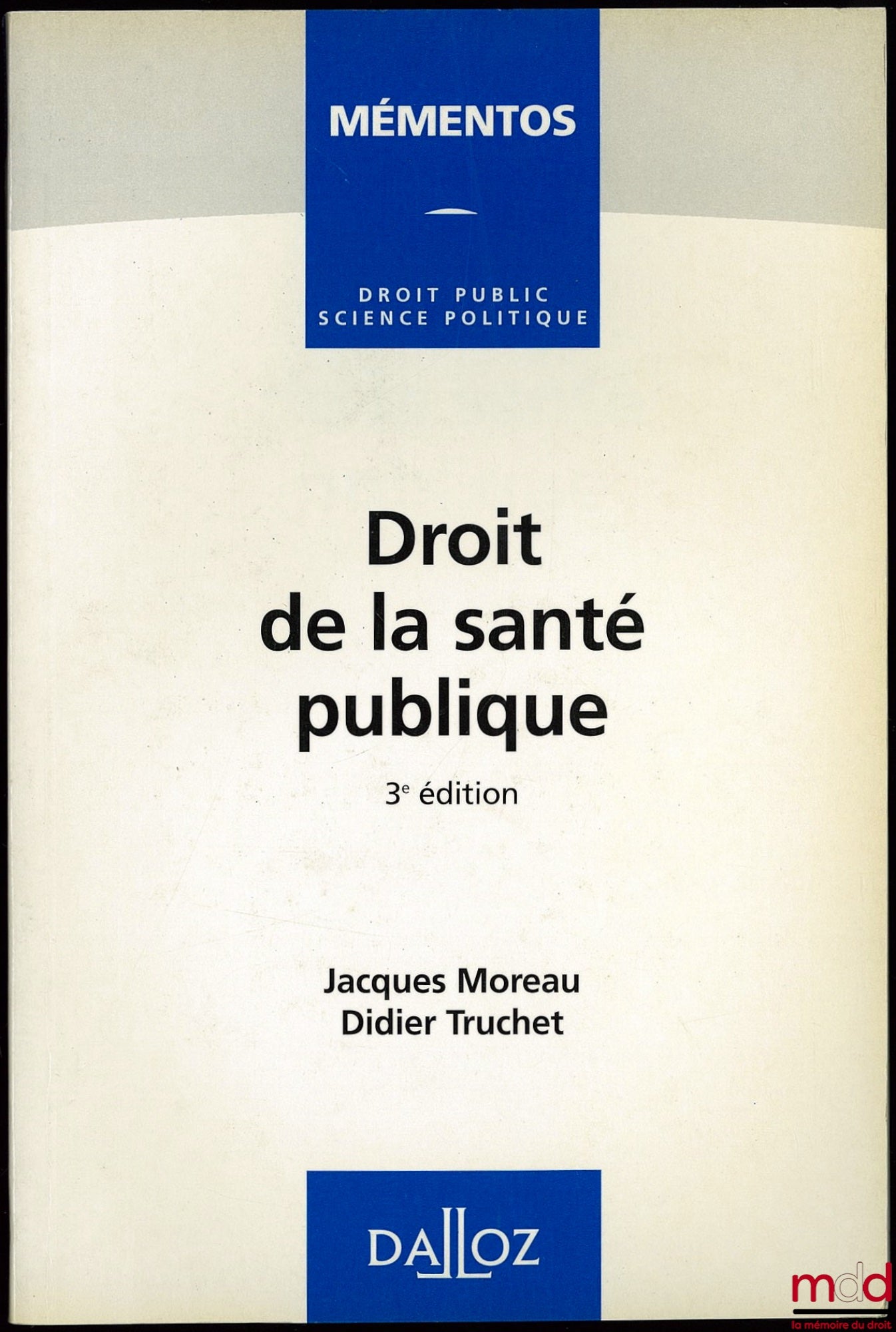 MOREAU (Jacques) et TRUCHET (Didier) – DROIT DE LA SANTÉ PUBLIQUE, 3ème éd., Coll. Mementos droit public science politique