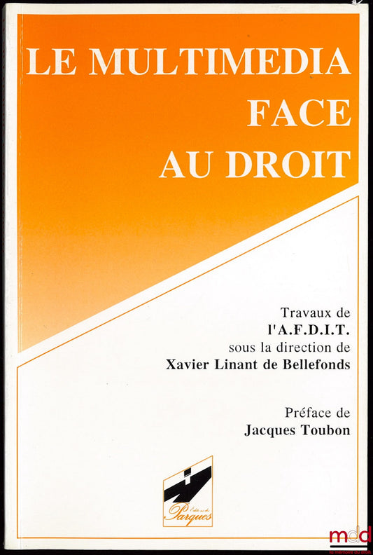 [Collectif] – LE MULTIMEDIA FACE AU DROIT, travaux publiés sous la direction de Xavier Linant De Bellefonds, Associaton française de l’informatique et de la télécommunication, Préface de Jacques Toubon