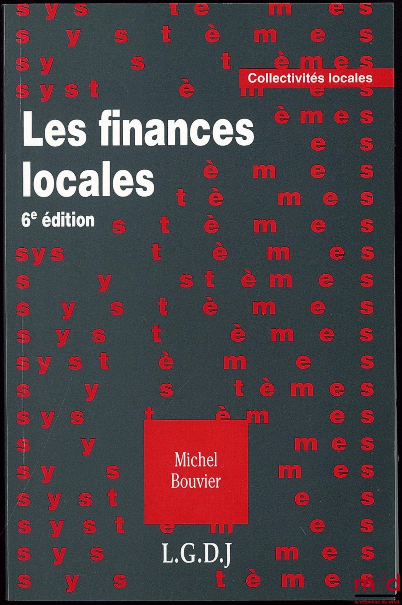 BOUVIER (Michel) –  LES FINANCES LOCALES, Coll. Collectivités locales, 6ème éd.