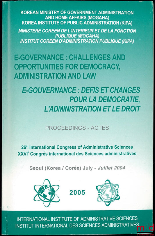 [Collective] – E-GOVERNANCE: CHALLENGES AND OPPORTUNITIES FOR DEMOCRACY, ADMINISTRATION AND LAW; Proceedings; 26th International Congress of Administrative Sciences