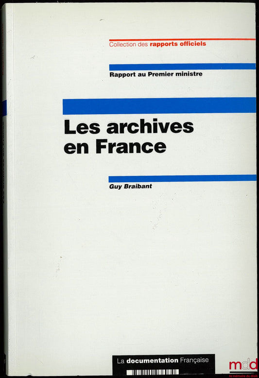 BRAIBANT (Guy) – LES ARCHIVES EN FRANCE, Rapport au Premier ministre, Coll. des rapports officiels