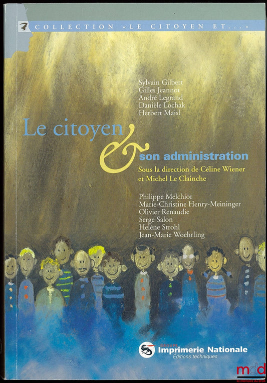 [Collectif] – LE CITOYEN & SON ADMINISTRATION sous la direction de Céline Wiener et Michel Le Clainche, Préface de Guy Braibant