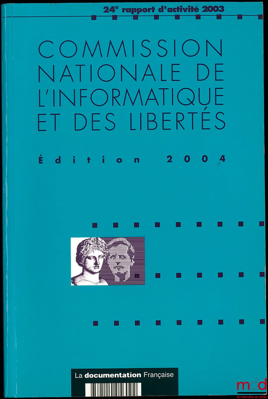 [Collectif] – COMMISSION NATIONALE DE L’INFORMATIQUE ET DES LIBERTÉS, 24ème rapport d’activité 2003, prévu par l’article 23 de la loi du 6 jan. 1978, Avant-propos de Alex Türk