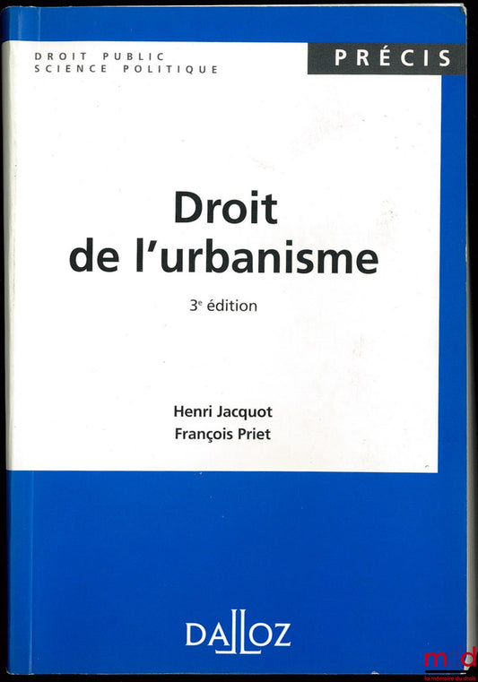 JACQUOT (Henri) et PRIET (François) – DROIT DE L’URBANISME, 3ème éd., coll. Précis Droit Public Science politique