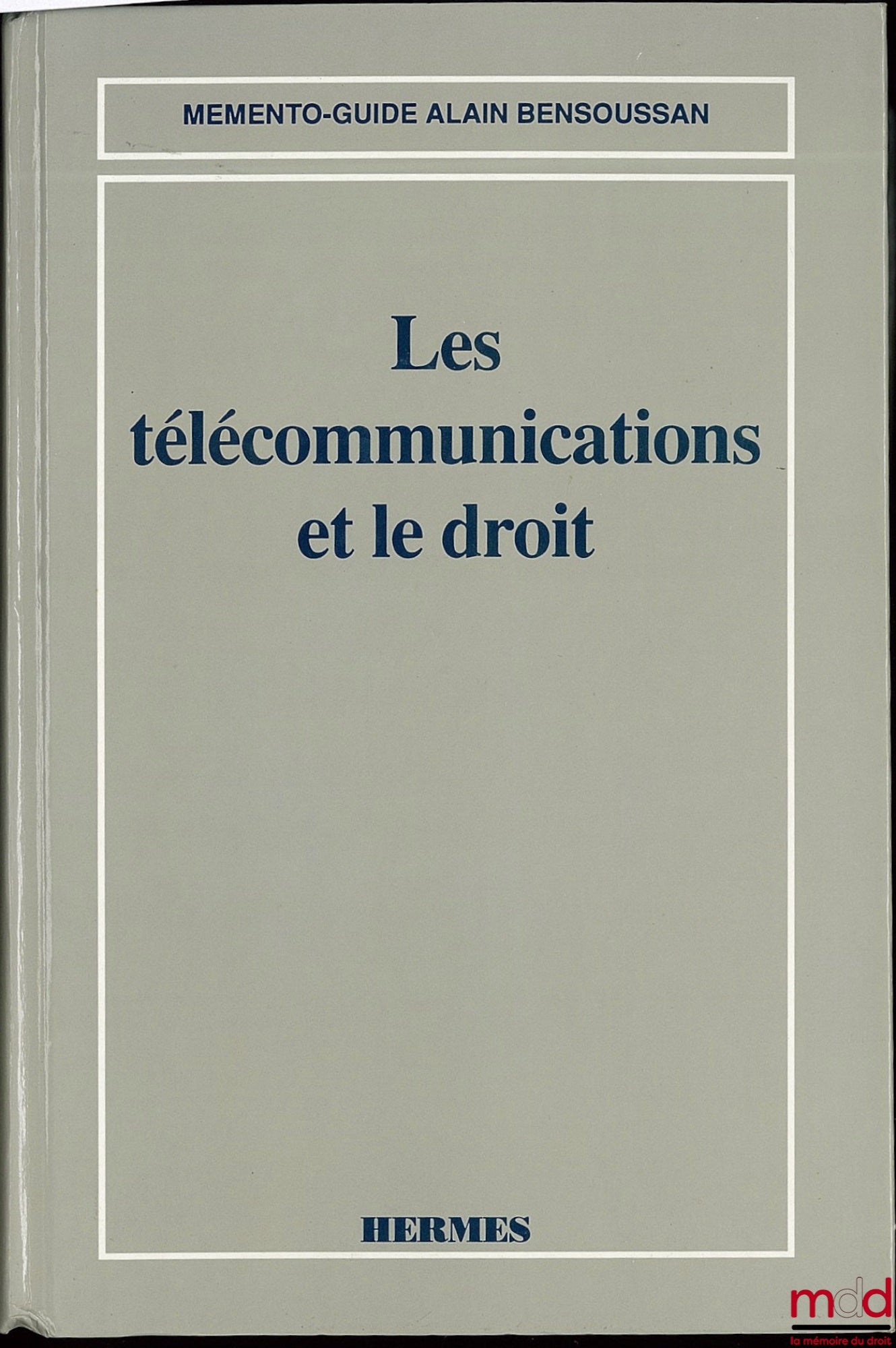 BENSOUSSAN et alii – LES TÉLÉCOMMUNICATIONS ET LE DROIT, Coll. Mémento-guide A. Bensoussan
