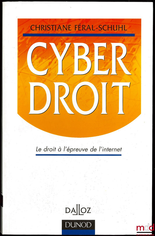FÉRAL-SCHUHL (Christiane) – CYBER LAW, Law put to the test by the internet