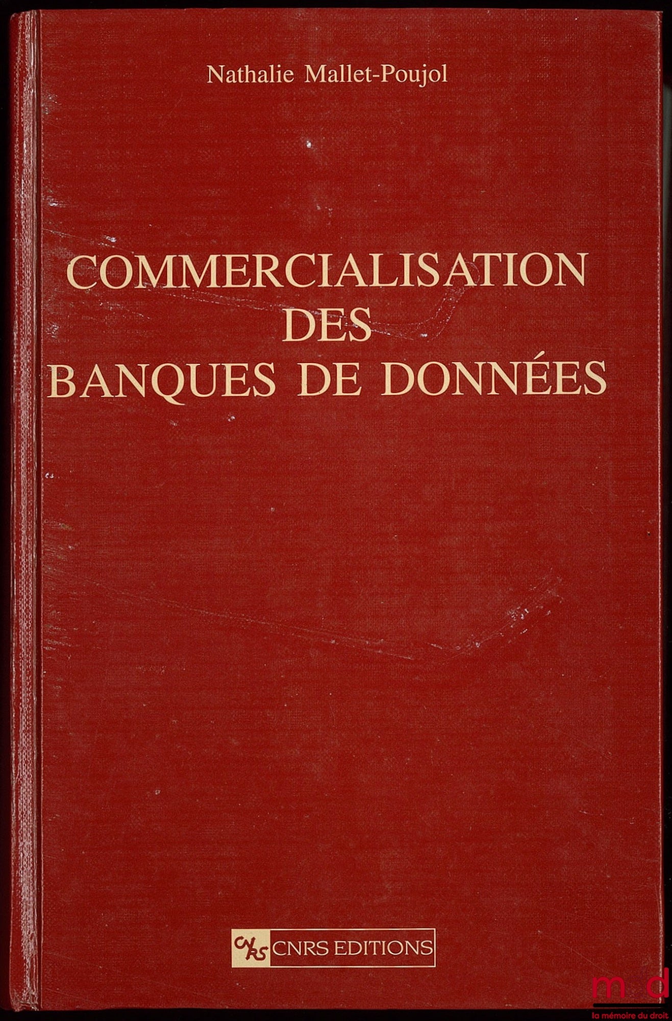 MALLET-POUJOL (Nathalie) – COMMERCIALISATION DES BANQUES DE DONNÉES, Contribution à une approche juridique des richesses informationnelles