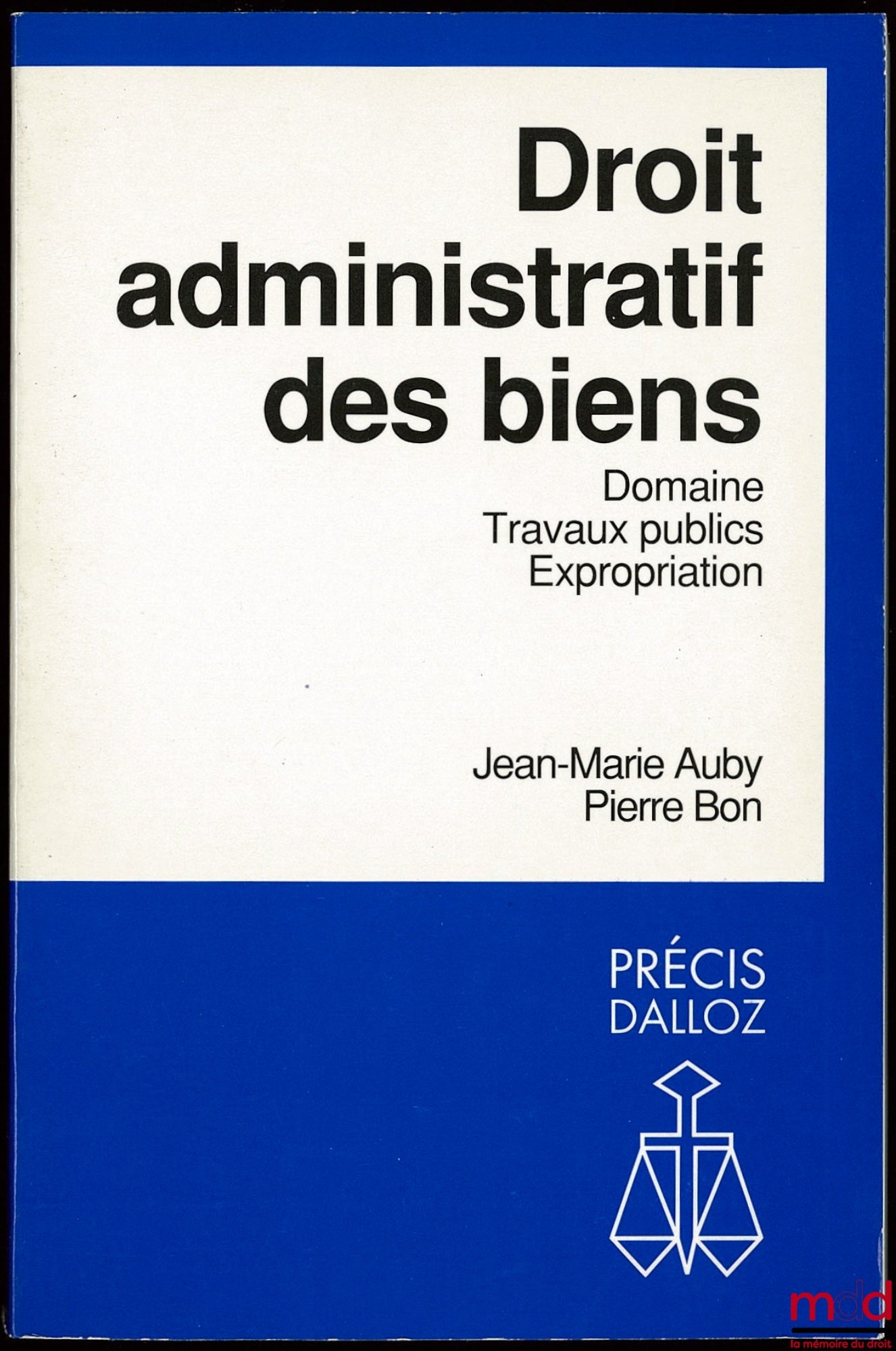AUBY (Jean-Marie) and BON (Pierre) – ADMINISTRATIVE LAW OF PROPERTY - STATE OF LAND, PUBLIC WORKS, EXPROPRIATION, Dalloz Concise Series