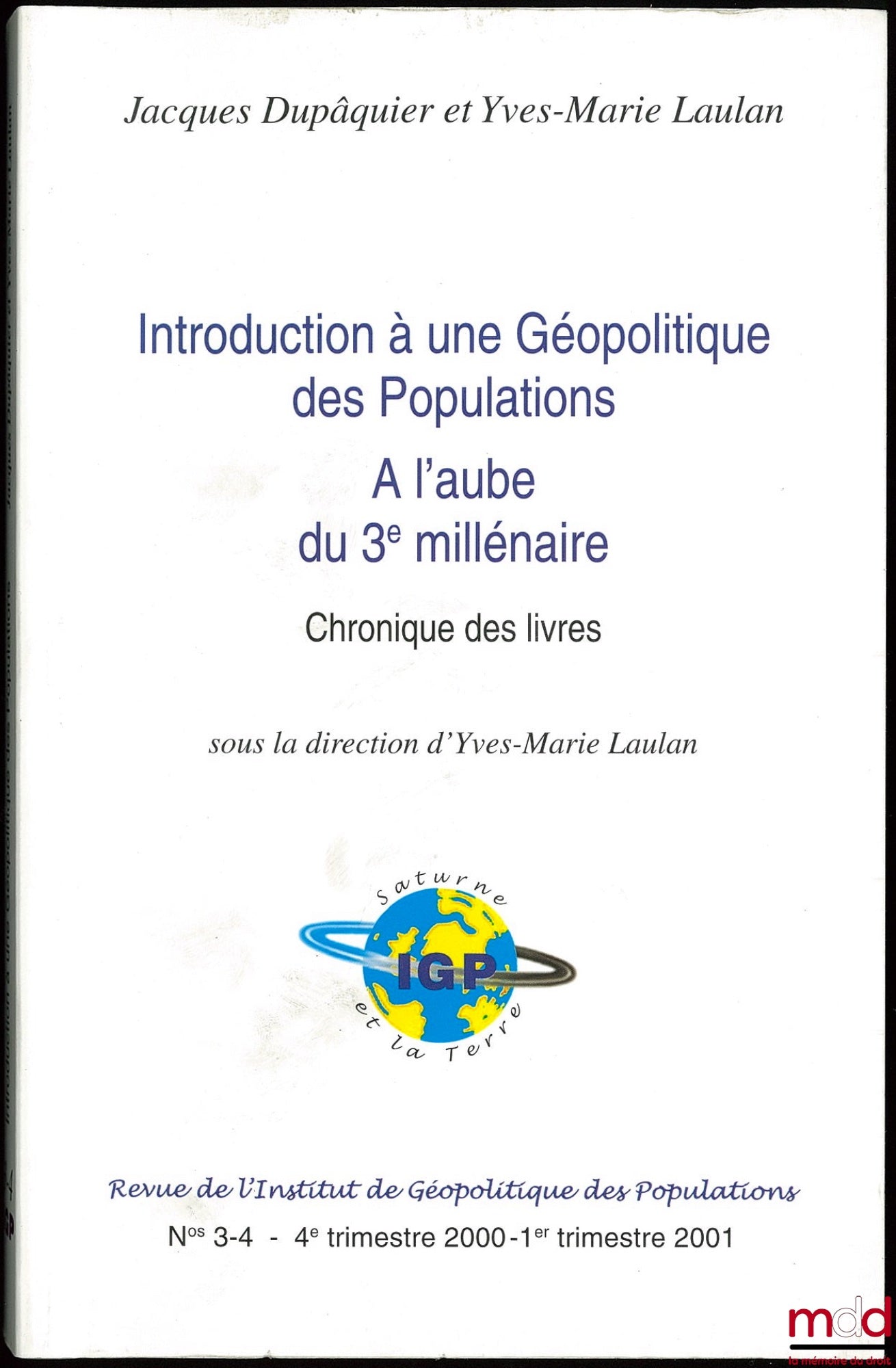 DUPÂQUIER (Jacques) et LAULAN (Yves-Marie) – INTRODUCTION À UNE GÉOPOLITIQUE DES POPULATIONS À L’AUBE DU 3ème MILLÉNAIRE, Chronique des livres, Revue de l’Institut de Géopolitique des Populations, n° 3-4 - 4ème trim. 2000-1er trim. 2001