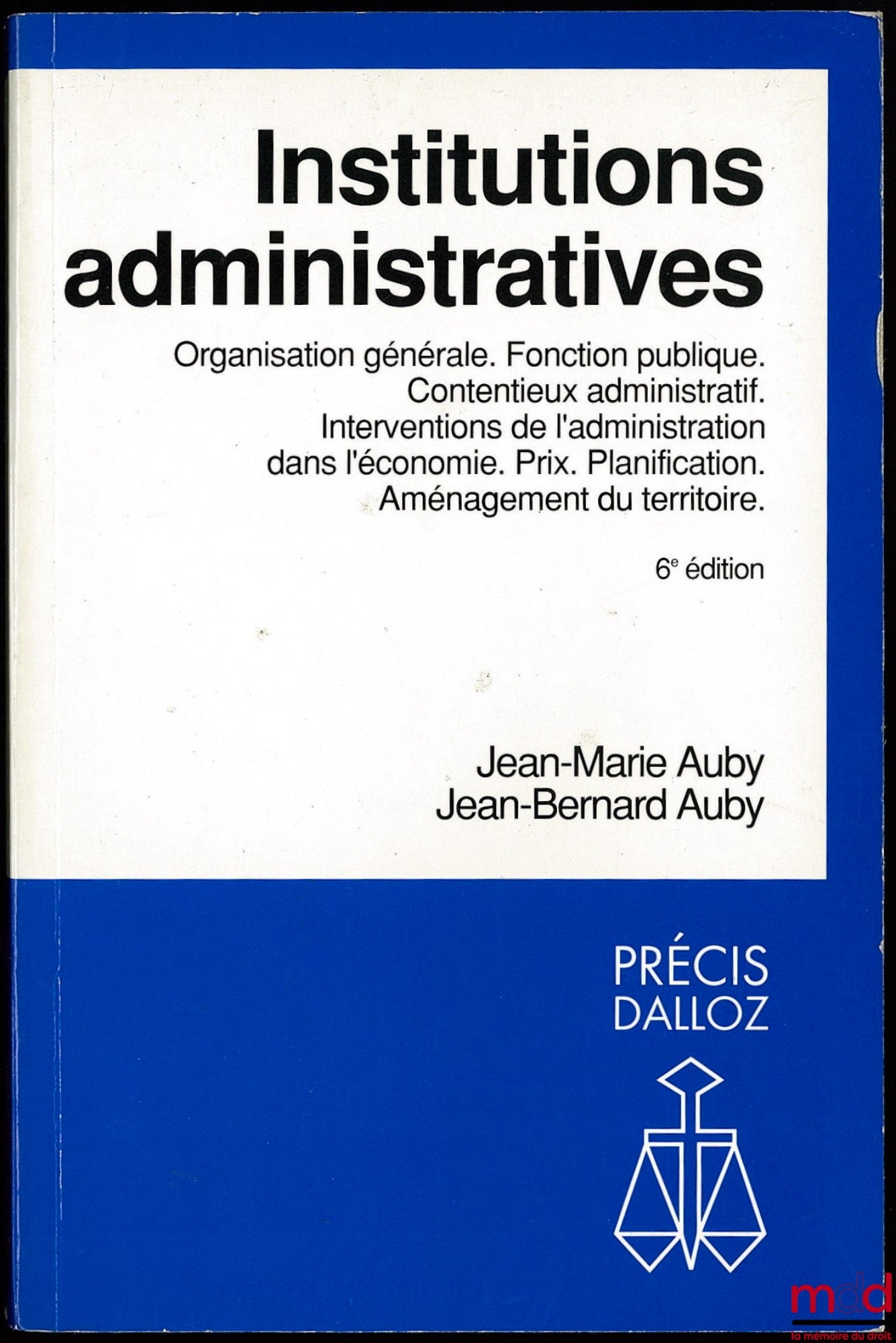 AUBY (Jean-Marie) et AUBY (Jean-Bernard) – INSTITUTIONS ADMINISTRATIVES, Organisation générale. Fonction Publique. Contentieux administratif. Interventions de l’administration dans l’économie. Prix. Planification. Aménagement du territoire. 6ème éd., Coll