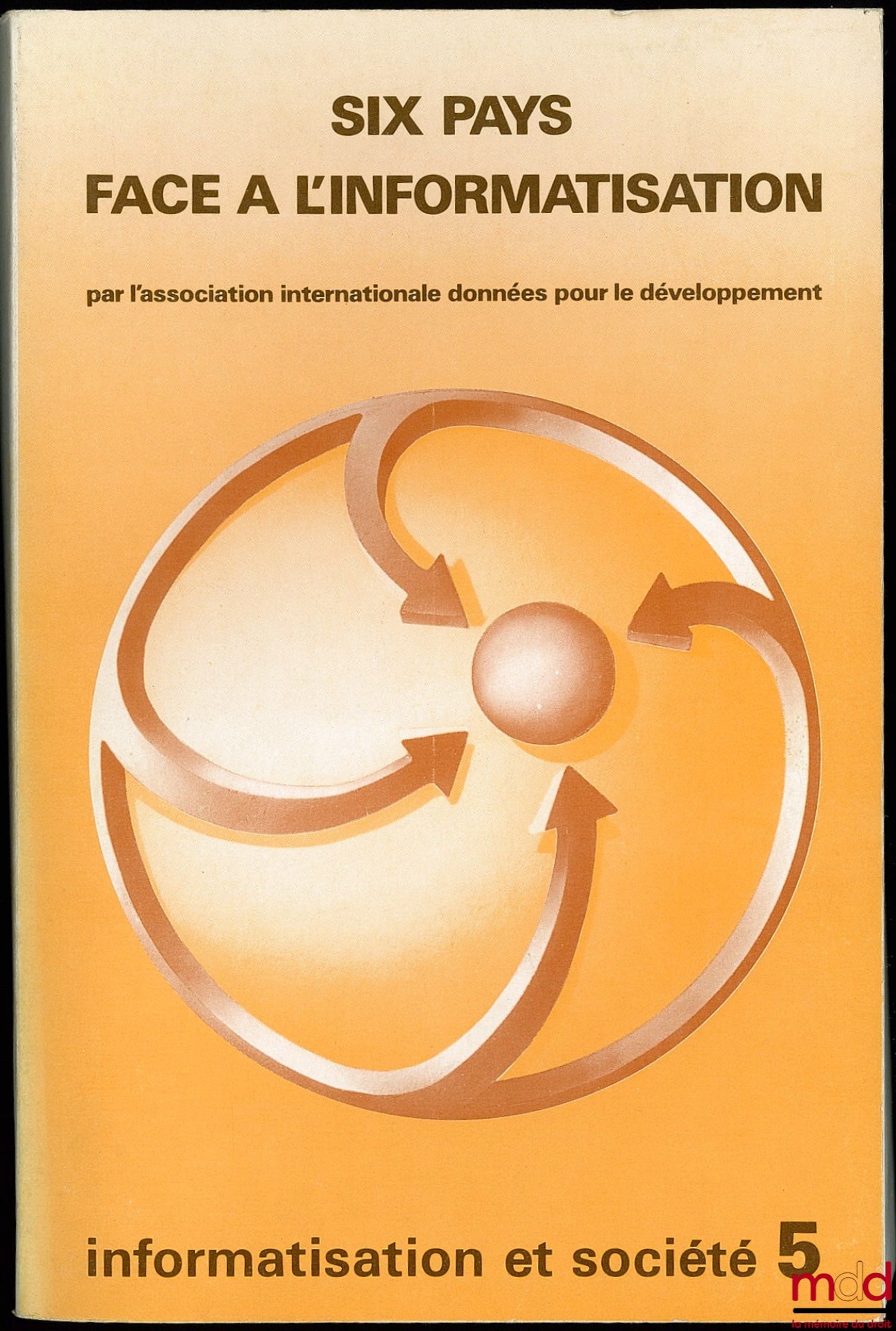[Collectif] – SIX PAYS FACE À L’INFORMATISATION, Canada, États-Unis, Grande-Bretagne, Hongrie, RFA, Suède, Coll. Informatisation et société n° 5, Série économie et politique, Par l’Association Internationale données pour le Développement, Préface de Jean