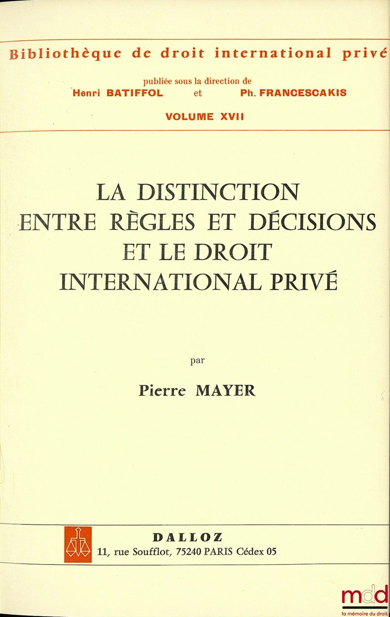 MAYER (Pierre) – LA DISTINCTION ENTRE RÈGLES ET DÉCISIONS ET LE DROIT INTERNATIONAL PRIVÉ, Bibl. de droit inter. privé, vol. XVII