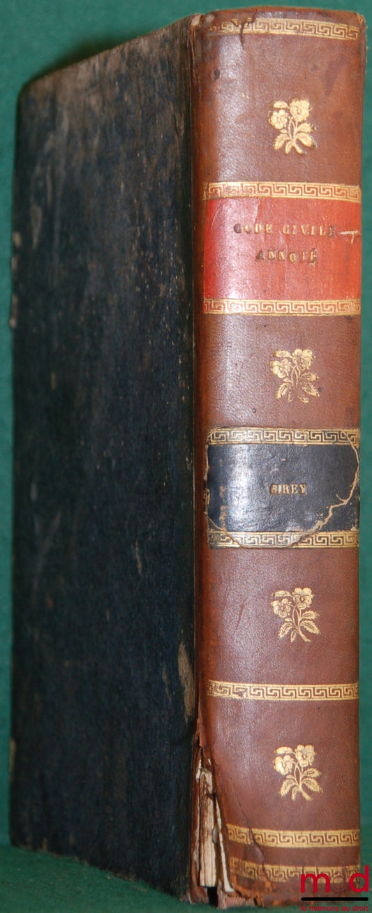 [Civil Code], SIREY (Jean-Baptiste) – ANNOTATED CIVIL CODE OF THE PROVISIONS AND DECISIONS OF LEGISLATION AND CASE LAW, with reference, for the indication of subjects, to the principal Collections of Case Law