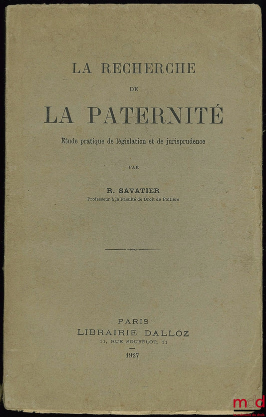 SAVATIER (René) – LA RECHERCHE DE LA PATERNITÉ. Étude pratique de législation et de jurisprudence