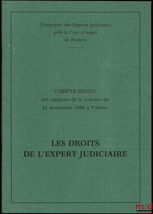 [Symposium] – THE RIGHTS OF THE COURT-APPOINTED EXPERT, THE EXPERT'S PERSPECTIVE, Report of the proceedings of the meeting of November 21, 1986 in Poitiers, organized by the Company of Court-Appointed Experts attached to the Court of Appeal of Poitiers