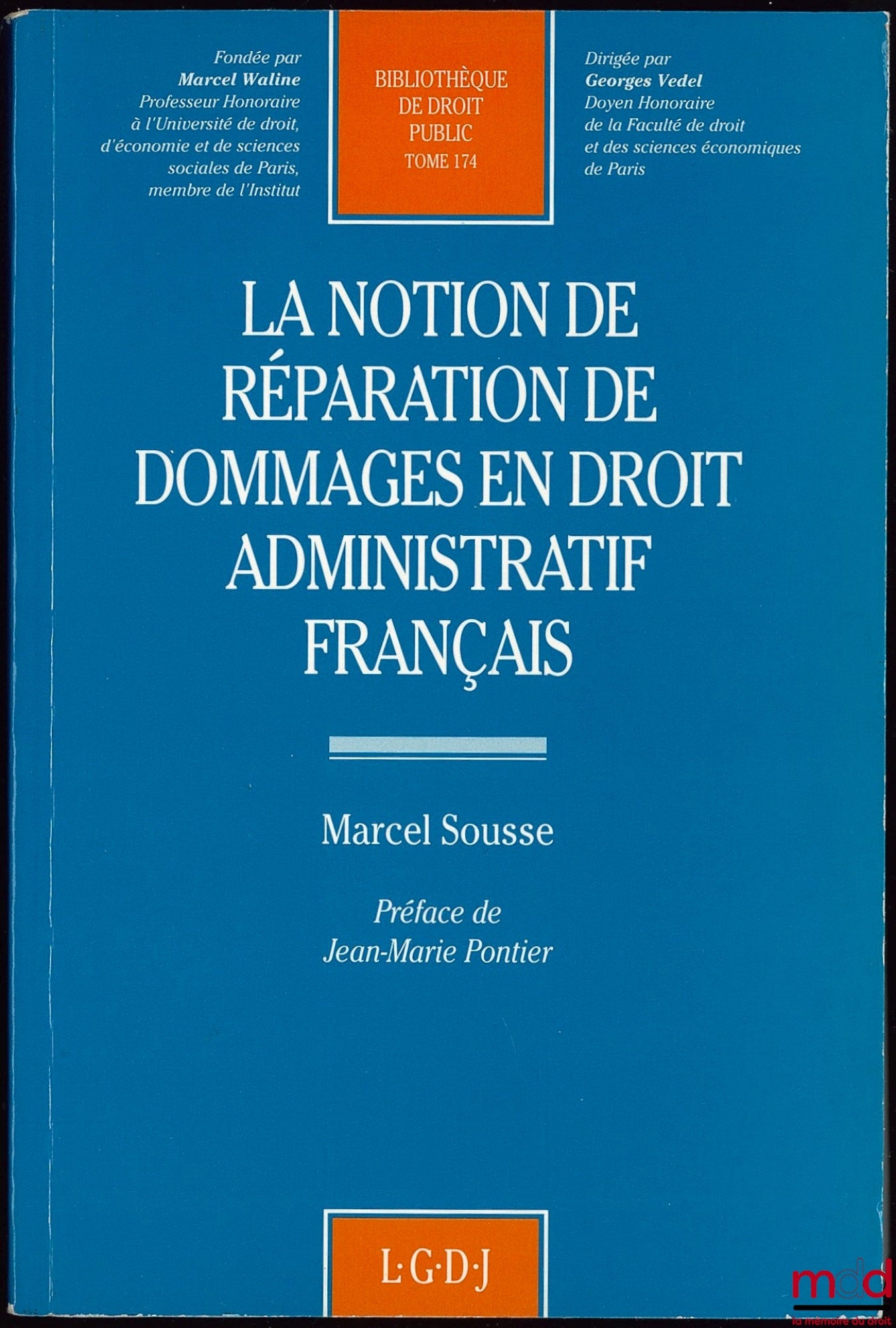 SOUSSE (Marcel) – THE CONCEPT OF COMPENSATION FOR DAMAGES IN FRENCH ADMINISTRATIVE LAW, Preface by Jean-Marie Pontier, Public Law Library, vol. 174