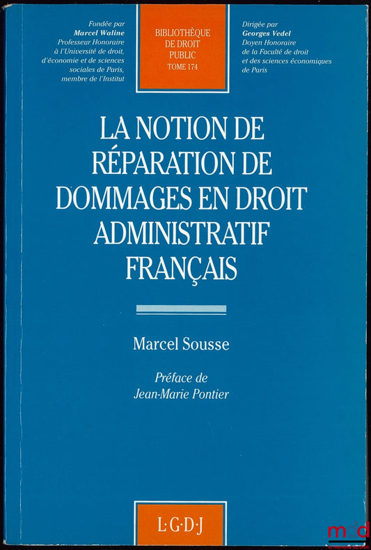 SOUSSE (Marcel) – LA NOTION DE RÉPARATION DE DOMMAGES EN DROIT ADMINISTRATIF FRANÇAIS, Préface de Jean-Marie Pontier, Bibl. de droit public t. 174
