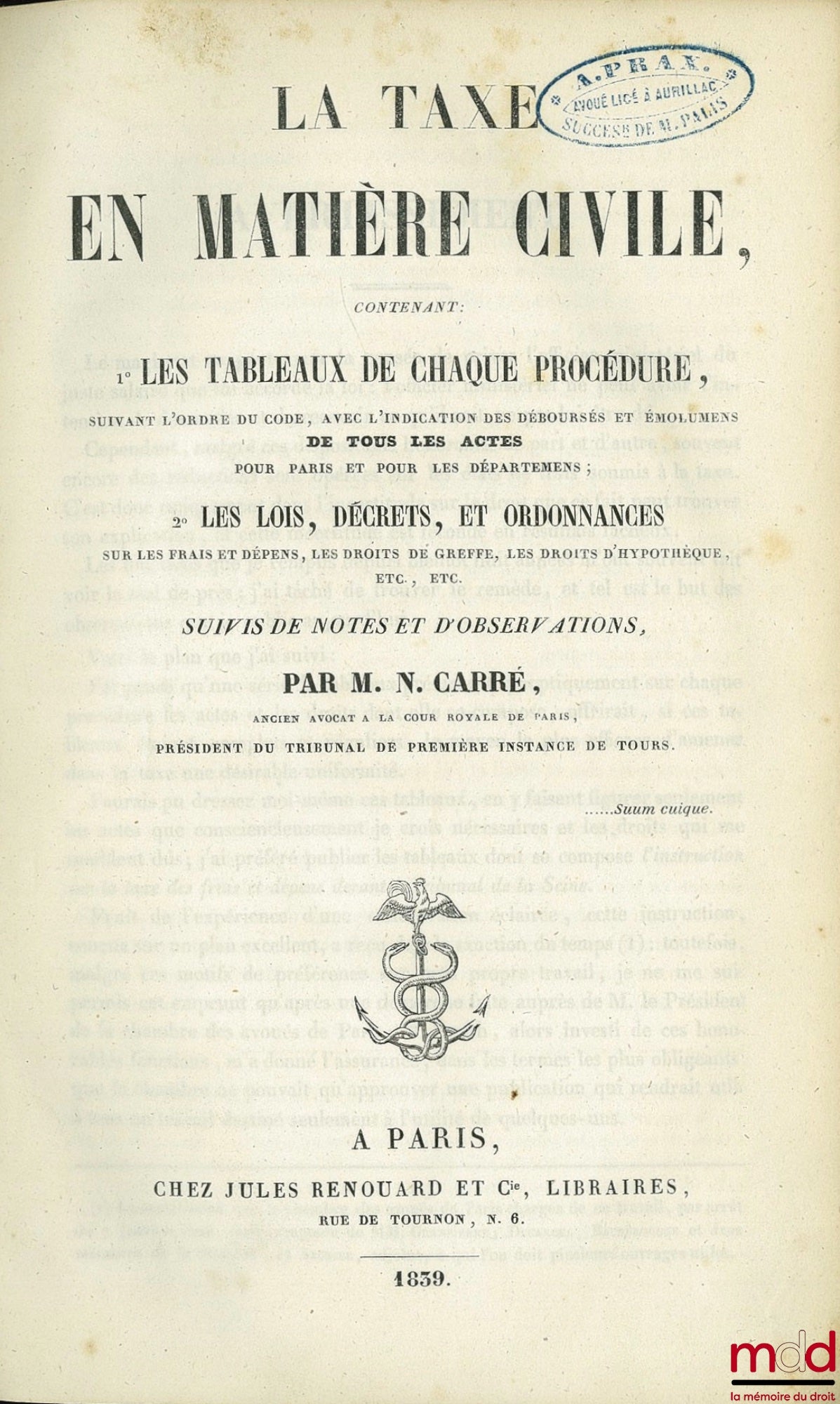 CARRÉ (Narcisse) – THE TAX IN CIVIL MATTERS containing 1° the TABLES OF EACH PROCEDURE, following the order of the code, with an indication of the disbursements and fees for all acts for Paris and for the departments; 2° the LAWS, DECREES, AND ORDINANCES