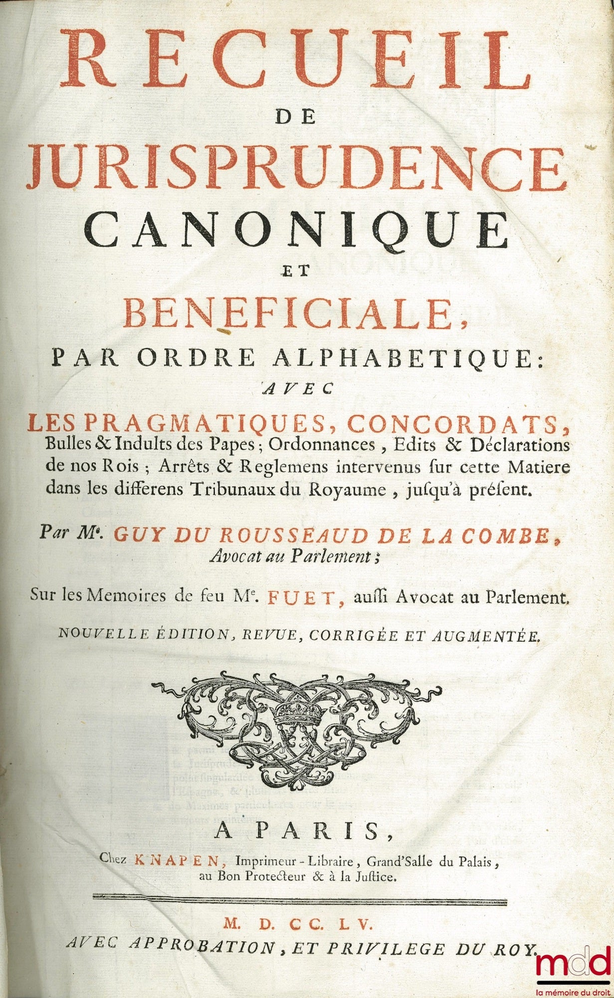 ROUSSEAUD DE LA COMBE (Guy du) – RECUEIL DE JURISPRUDENCE CANONIQUE ET BÉNÉFICIALE par ordre alphabétique : avec Les Pragmatiques, concordats Bulles & Indults des Papes ; Ordonnances, Édits & Déclarations de nos Rois ; Arrêts & Règlements intervenus sur c