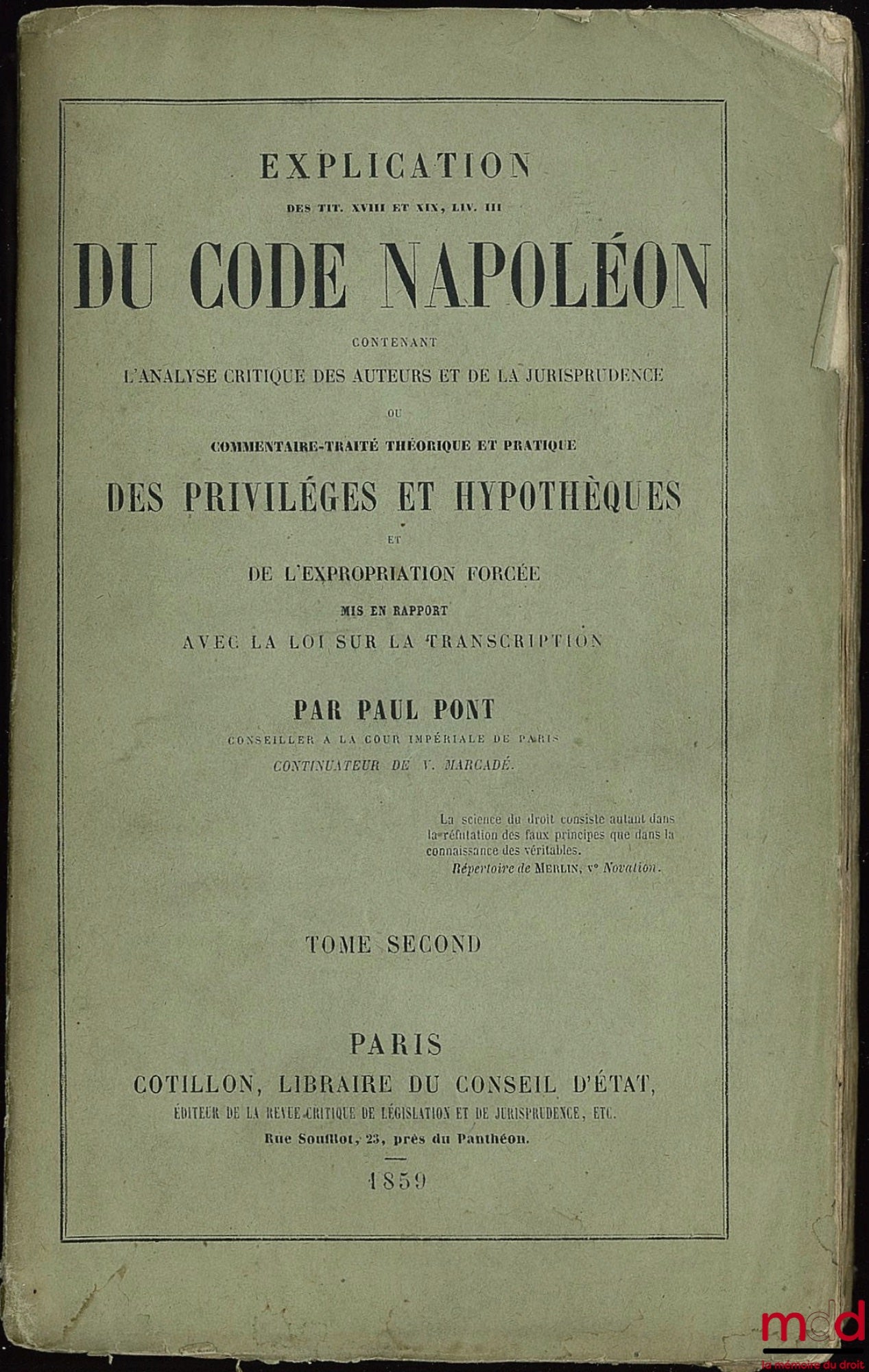 PONT (Paul) – EXPLICATION DES TITRES XVIII ET XIX, LIV. III DU CODE NAPOLÉON contenant l’analyse critique des auteurs et de la jurisprudence ou COMMENTAIRE-TRAITÉ THÉORIQUE ET PRATIQUE DES PRIVILÈGES ET HYPOTHÈQUES et de l’EXPROPRIATION FORCÉE mis en rapp