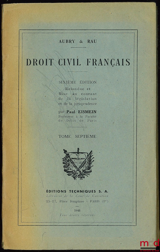 AUBRY (Charles) et RAU (Charles-Frédéric) – DROIT CIVIL FRANÇAIS, 6ème éd. refondue et mise au courant de la législation et de la jurisprudence par Paul ESMEIN, t. VII : Mariage - séparation - divorce ; Contrat de mariage en général