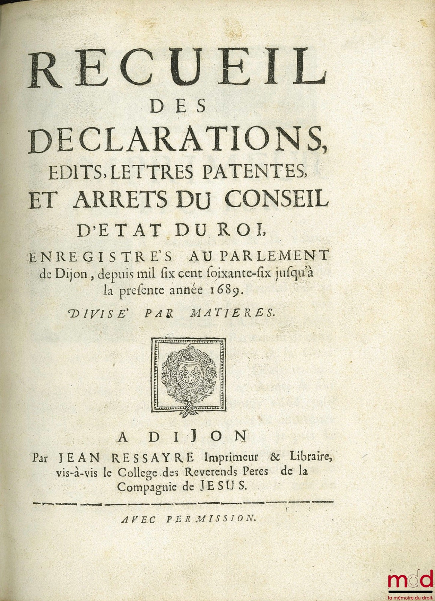 Anonymous – COLLECTION OF DECLARATIONS, EDICTS, LETTERS PATENT AND DECREES OF THE KING'S COUNCIL OF STATE, REGISTERED IN THE PARLIAMENT OF DIJON, FROM 1666 TO THE PRESENT YEAR 1689. Divided by subject