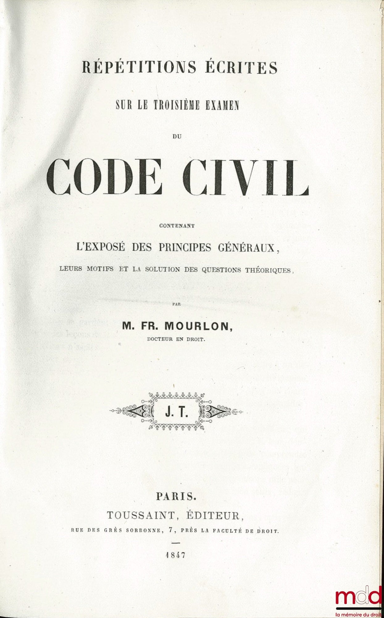 MOURLON (Frédéric) – RÉPÉTITIONS ÉCRITES SUR LE TROISIÈME EXAMEN DU CODE CIVIL CONTENANT L’EXPOSÉ DES PRINCIPES GÉNÉRAUX, LEURS MOTIFS ET LA SOLUTION DES QUESTIONS THÉORIQUES