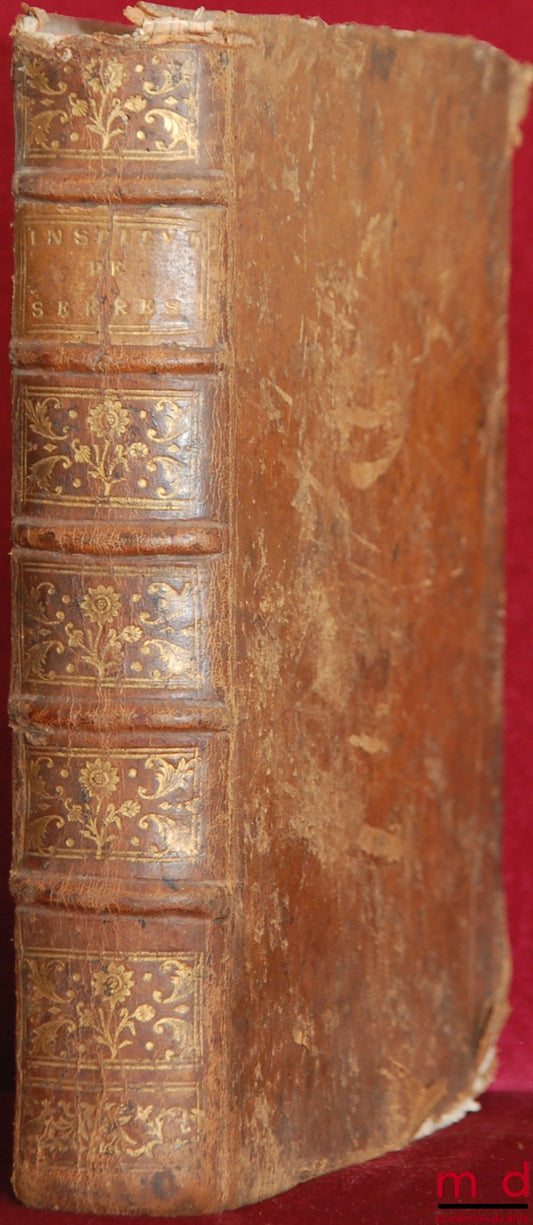 SERRES (Claude) – LES INSTITUTIONS DU DROIT FRANÇAIS SUIVANT L’ORDRE DE CELLES DE JUSTINIEN, accommodées à la jurisprudence moderne, & aux nouvelles Ordonnances. Enrichies d’un grand nombre d’Arrêts du Parlement de Toulouse